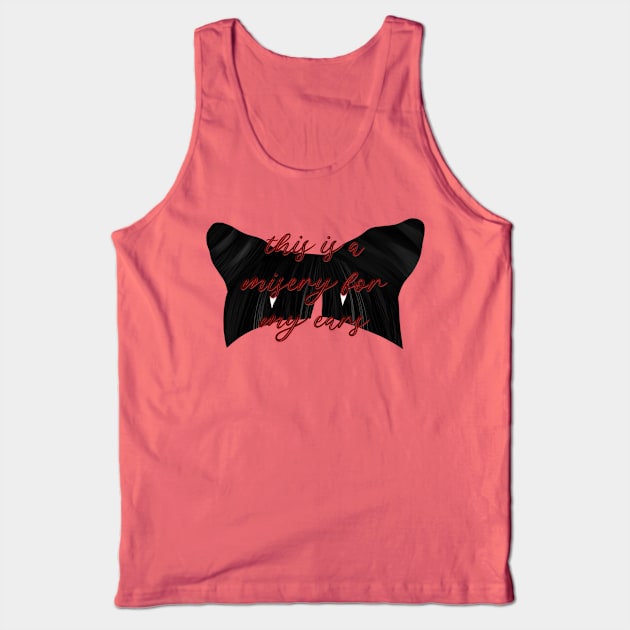 This is a misery for my ears vampire Tank Top by Hellbender Creations